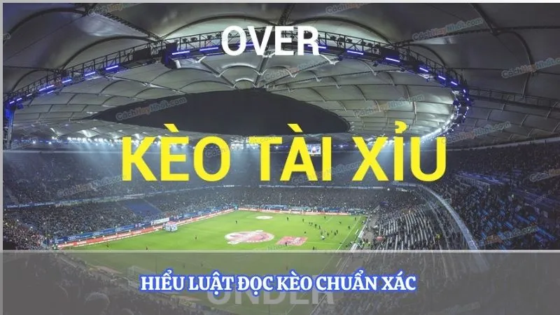 Hiểu luật đọc kèo chuẩn xác 