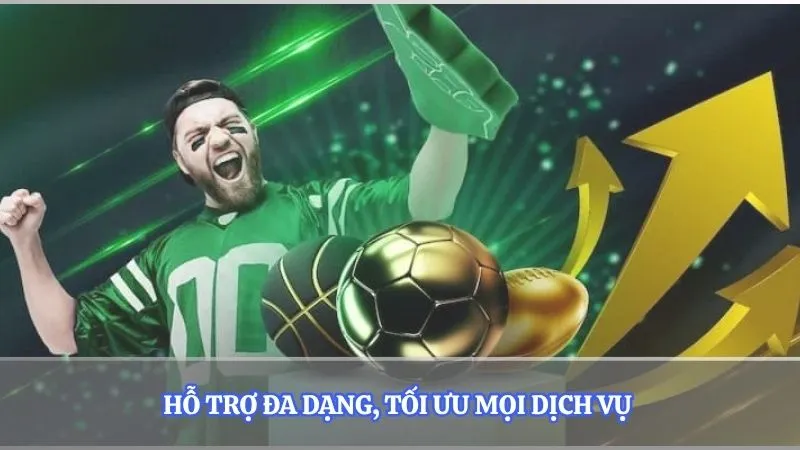 Hỗ trợ đa dạng, tối ưu mọi dịch vụ 